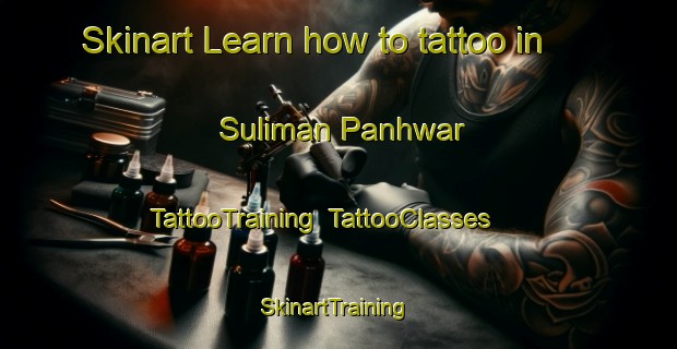 Skinart Learn how to tattoo in Suliman Panhwar | TattooTraining | TattooClasses | SkinartTraining-Pakistan