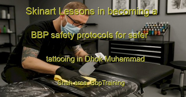 Skinart Lessons in becoming a BBP safety protocols for safer tattooing in Dhok Muhammad Shah area | BbpTraining | BbpClasses | SkinartTraining-Pakistan