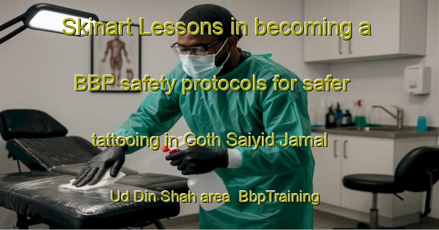 Skinart Lessons in becoming a BBP safety protocols for safer tattooing in Goth Saiyid Jamal Ud Din Shah area | BbpTraining | BbpClasses | SkinartTraining-Pakistan