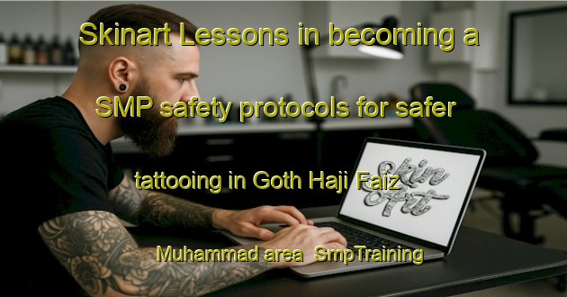 Skinart Lessons in becoming a SMP safety protocols for safer tattooing in Goth Haji Faiz Muhammad area | SmpTraining | SmpClasses | SkinartTraining-Pakistan
