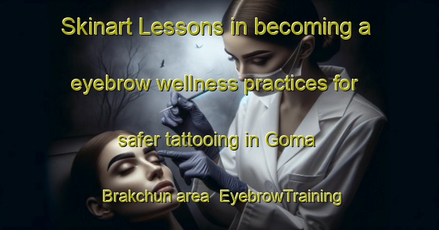 Skinart Lessons in becoming a eyebrow wellness practices for safer tattooing in Goma Brakchun area | EyebrowTraining | EyebrowClasses | SkinartTraining-Pakistan