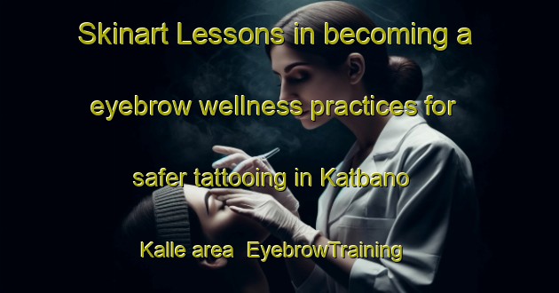 Skinart Lessons in becoming a eyebrow wellness practices for safer tattooing in Katbano Kalle area | EyebrowTraining | EyebrowClasses | SkinartTraining-Pakistan