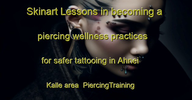 Skinart Lessons in becoming a piercing wellness practices for safer tattooing in Ahnei Kalle area | PiercingTraining | PiercingClasses | SkinartTraining-Pakistan