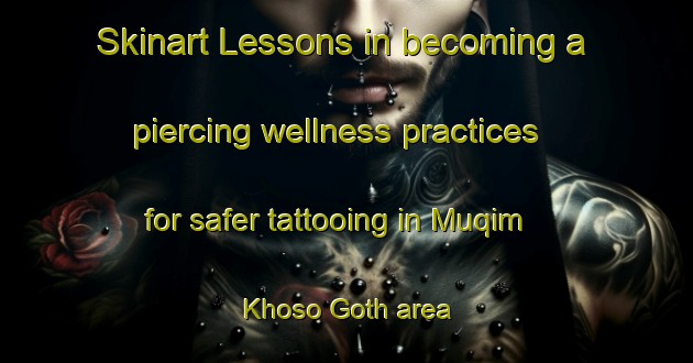 Skinart Lessons in becoming a piercing wellness practices for safer tattooing in Muqim Khoso Goth area | PiercingTraining | PiercingClasses | SkinartTraining-Pakistan