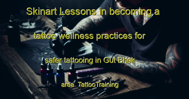 Skinart Lessons in becoming a tattoo wellness practices for safer tattooing in Gut Bhek area | TattooTraining | TattooClasses | SkinartTraining-Pakistan