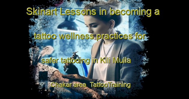 Skinart Lessons in becoming a tattoo wellness practices for safer tattooing in Kili Mulla Chakar area | TattooTraining | TattooClasses | SkinartTraining-Pakistan