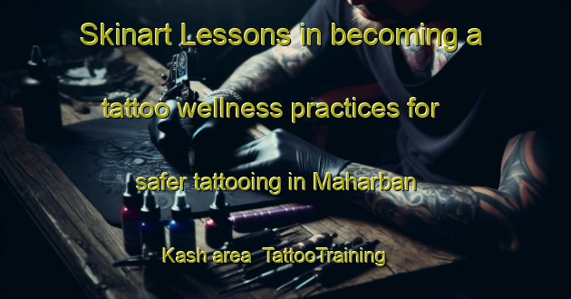 Skinart Lessons in becoming a tattoo wellness practices for safer tattooing in Maharban Kash area | TattooTraining | TattooClasses | SkinartTraining-Pakistan