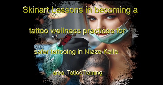 Skinart Lessons in becoming a tattoo wellness practices for safer tattooing in Niaze Kalle area | TattooTraining | TattooClasses | SkinartTraining-Pakistan