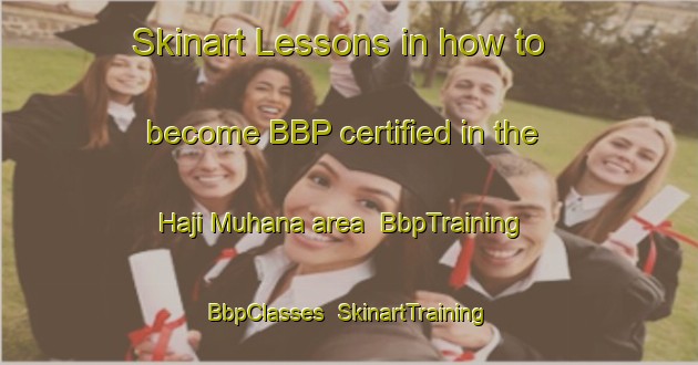 Skinart Lessons in how to become BBP certified in the Haji Muhana area | BbpTraining | BbpClasses | SkinartTraining-Pakistan