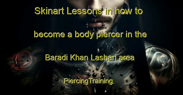 Skinart Lessons in how to become a body piercer in the Baradi Khan Lashari area | PiercingTraining | PiercingClasses | SkinartTraining-Pakistan
