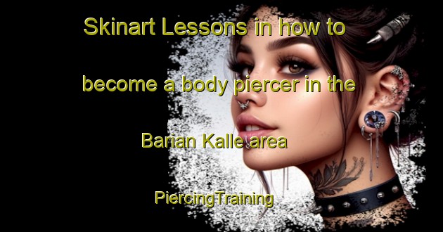 Skinart Lessons in how to become a body piercer in the Barian Kalle area | PiercingTraining | PiercingClasses | SkinartTraining-Pakistan