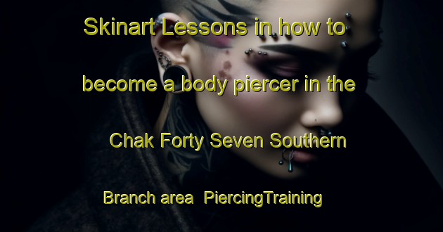 Skinart Lessons in how to become a body piercer in the Chak Forty Seven Southern Branch area | PiercingTraining | PiercingClasses | SkinartTraining-Pakistan