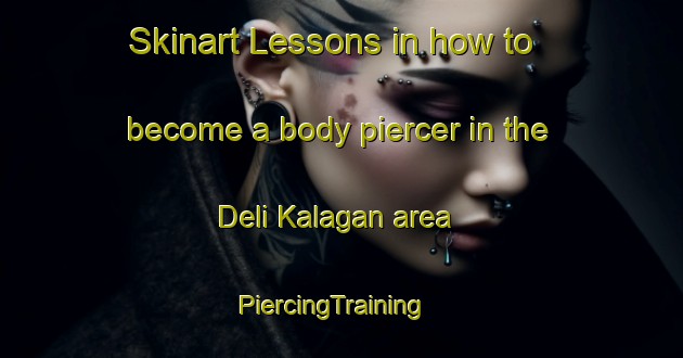 Skinart Lessons in how to become a body piercer in the Deli Kalagan area | PiercingTraining | PiercingClasses | SkinartTraining-Pakistan