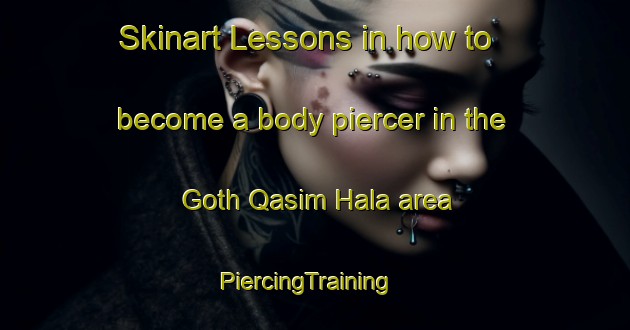 Skinart Lessons in how to become a body piercer in the Goth Qasim Hala area | PiercingTraining | PiercingClasses | SkinartTraining-Pakistan