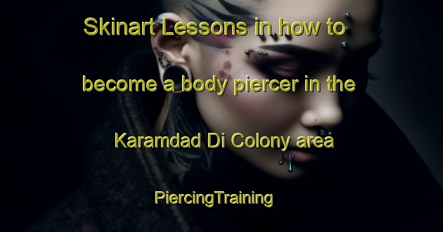 Skinart Lessons in how to become a body piercer in the Karamdad Di Colony area | PiercingTraining | PiercingClasses | SkinartTraining-Pakistan