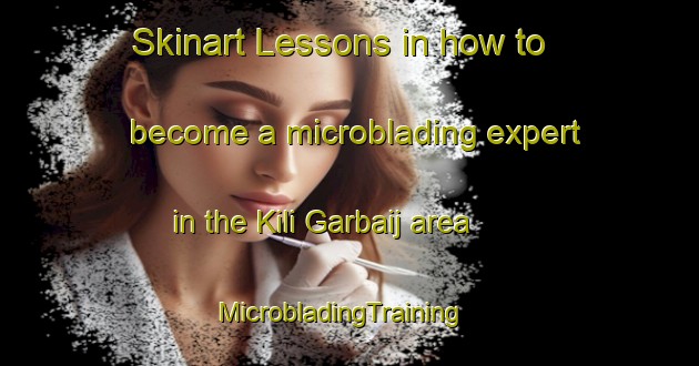 Skinart Lessons in how to become a microblading expert in the Kili Garbaij area | MicrobladingTraining | MicrobladingClasses | SkinartTraining-Pakistan