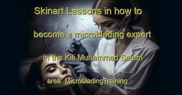 Skinart Lessons in how to become a microblading expert in the Kili Muhammad Salam area | MicrobladingTraining | MicrobladingClasses | SkinartTraining-Pakistan