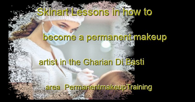 Skinart Lessons in how to become a permanent makeup artist in the Gharian Di Basti area | PermanentmakeupTraining | PermanentmakeupClasses | SkinartTraining-Pakistan