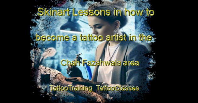 Skinart Lessons in how to become a tattoo artist in the Chah Fazahwala area | TattooTraining | TattooClasses | SkinartTraining-Pakistan