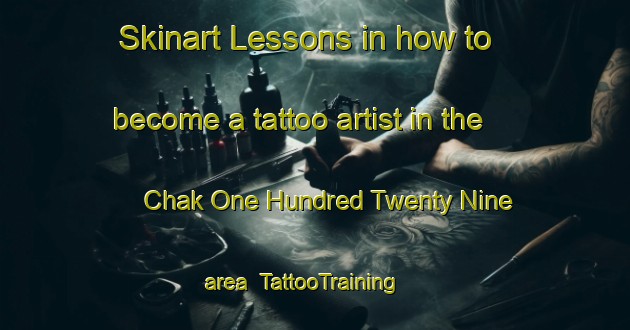 Skinart Lessons in how to become a tattoo artist in the Chak One Hundred Twenty Nine area | TattooTraining | TattooClasses | SkinartTraining-Pakistan
