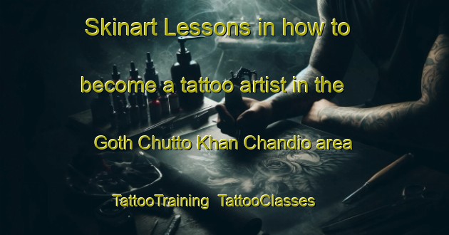 Skinart Lessons in how to become a tattoo artist in the Goth Chutto Khan Chandio area | TattooTraining | TattooClasses | SkinartTraining-Pakistan