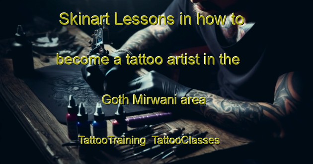 Skinart Lessons in how to become a tattoo artist in the Goth Mirwani area | TattooTraining | TattooClasses | SkinartTraining-Pakistan