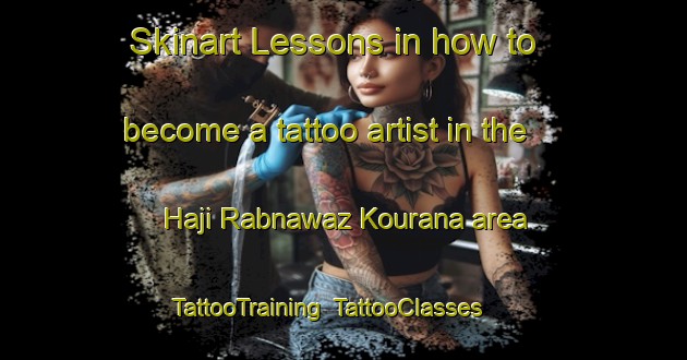 Skinart Lessons in how to become a tattoo artist in the Haji Rabnawaz Kourana area | TattooTraining | TattooClasses | SkinartTraining-Pakistan