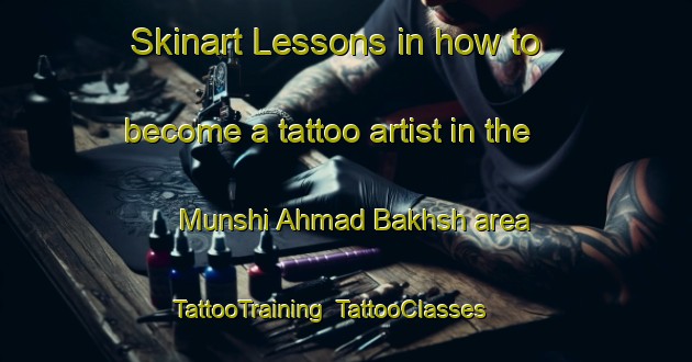 Skinart Lessons in how to become a tattoo artist in the Munshi Ahmad Bakhsh area | TattooTraining | TattooClasses | SkinartTraining-Pakistan