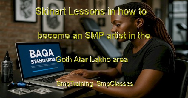 Skinart Lessons in how to become an SMP artist in the Goth Atar Lakho area | SmpTraining | SmpClasses | SkinartTraining-Pakistan