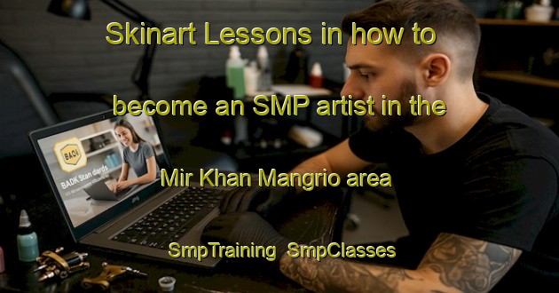 Skinart Lessons in how to become an SMP artist in the Mir Khan Mangrio area | SmpTraining | SmpClasses | SkinartTraining-Pakistan