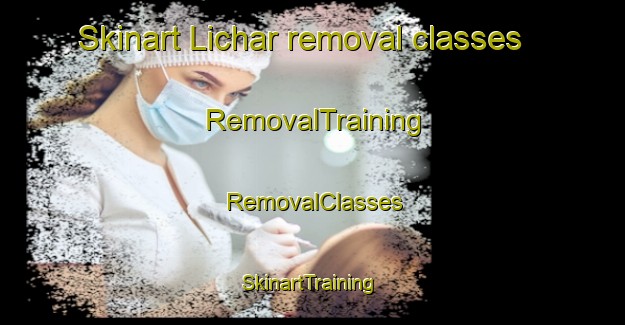 Skinart Lichar removal classes | RemovalTraining | RemovalClasses | SkinartTraining-Pakistan