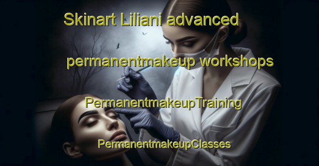 Skinart Liliani advanced permanentmakeup workshops | PermanentmakeupTraining | PermanentmakeupClasses | SkinartTraining-Pakistan
