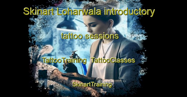 Skinart Loharwala introductory tattoo sessions | TattooTraining | TattooClasses | SkinartTraining-Pakistan