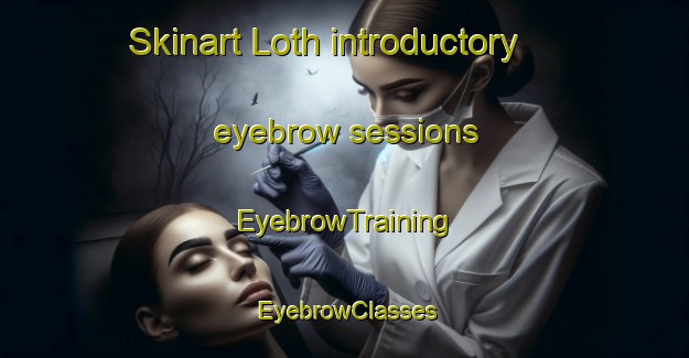 Skinart Loth introductory eyebrow sessions | EyebrowTraining | EyebrowClasses | SkinartTraining-Pakistan