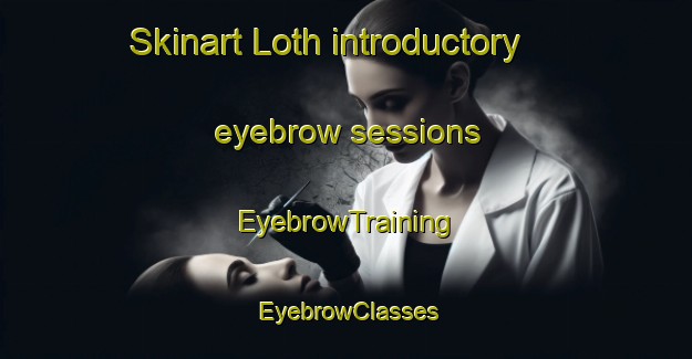 Skinart Loth introductory eyebrow sessions | EyebrowTraining | EyebrowClasses | SkinartTraining-Pakistan