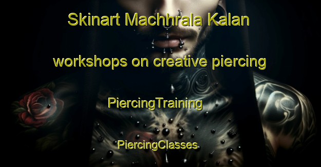 Skinart Machhrala Kalan workshops on creative piercing | PiercingTraining | PiercingClasses | SkinartTraining-Pakistan