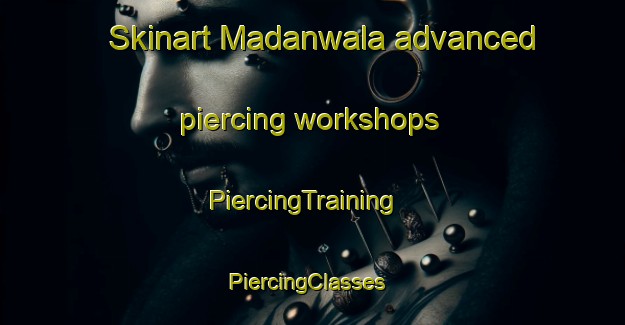 Skinart Madanwala advanced piercing workshops | PiercingTraining | PiercingClasses | SkinartTraining-Pakistan
