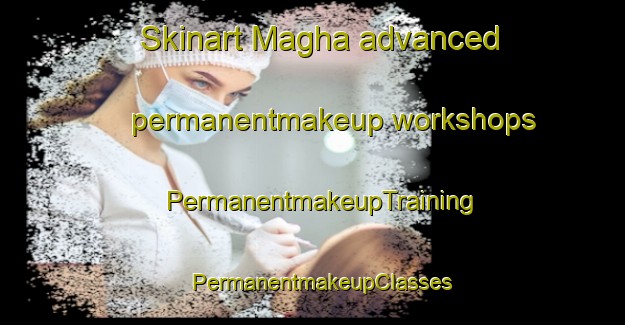 Skinart Magha advanced permanentmakeup workshops | PermanentmakeupTraining | PermanentmakeupClasses | SkinartTraining-Pakistan