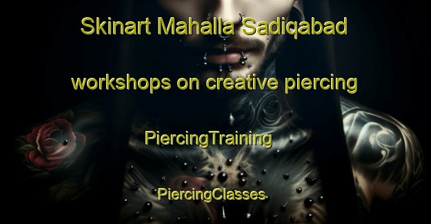 Skinart Mahalla Sadiqabad workshops on creative piercing | PiercingTraining | PiercingClasses | SkinartTraining-Pakistan