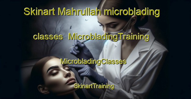 Skinart Mahrullah microblading classes | MicrobladingTraining | MicrobladingClasses | SkinartTraining-Pakistan