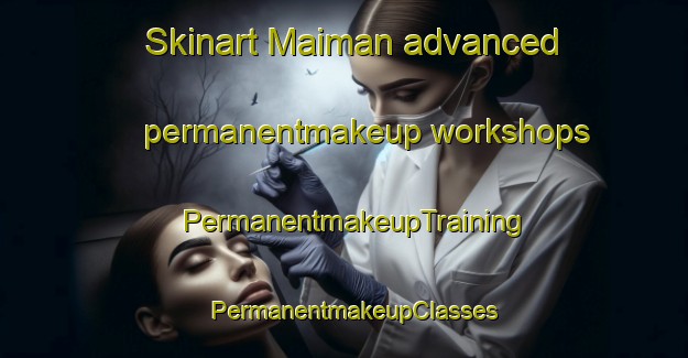 Skinart Maiman advanced permanentmakeup workshops | PermanentmakeupTraining | PermanentmakeupClasses | SkinartTraining-Pakistan