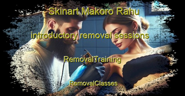 Skinart Makoro Rahu introductory removal sessions | RemovalTraining | RemovalClasses | SkinartTraining-Pakistan