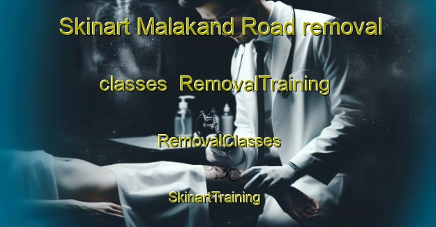 Skinart Malakand Road removal classes | RemovalTraining | RemovalClasses | SkinartTraining-Pakistan
