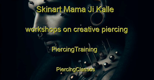 Skinart Mama Ji Kalle workshops on creative piercing | PiercingTraining | PiercingClasses | SkinartTraining-Pakistan