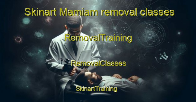 Skinart Mamiam removal classes | RemovalTraining | RemovalClasses | SkinartTraining-Pakistan