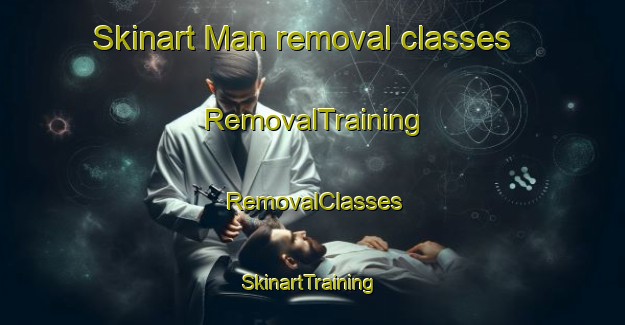 Skinart Man removal classes | RemovalTraining | RemovalClasses | SkinartTraining-Pakistan