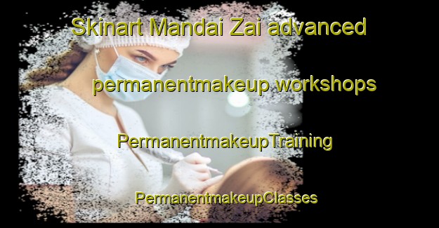 Skinart Mandai Zai advanced permanentmakeup workshops | PermanentmakeupTraining | PermanentmakeupClasses | SkinartTraining-Pakistan