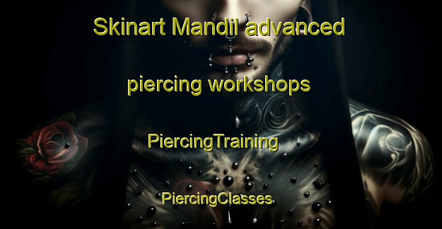 Skinart Mandil advanced piercing workshops | PiercingTraining | PiercingClasses | SkinartTraining-Pakistan