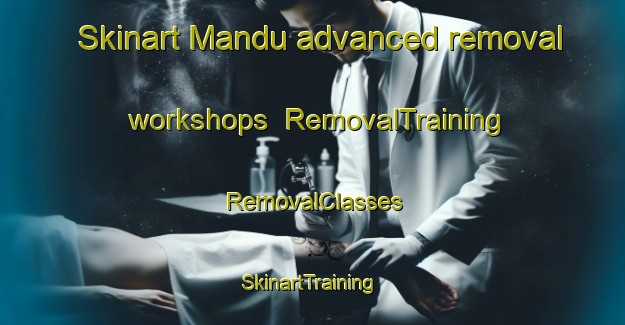 Skinart Mandu advanced removal workshops | RemovalTraining | RemovalClasses | SkinartTraining-Pakistan