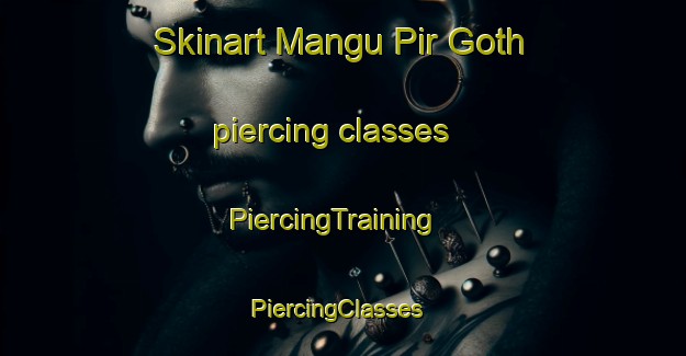 Skinart Mangu Pir Goth piercing classes | PiercingTraining | PiercingClasses | SkinartTraining-Pakistan